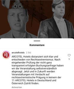 Die Arcotel-Gruppe gibt via Instagram bekannt, sich von der Veranstaltung zu distanzieren: "ARCOTEL Hotels distanziert sich klar und entschieden von Rechtsextremismus. Nach eingehender Prüfung der nicht ganz transparent erfolgten Buchungsanfrage haben wir die Veranstaltung selbstverständlich abgesagt. Jetzt und in Zukunft werden Veranstaltungen mit Verdacht auf rechtsextremistische Prägung in keinem der 11 ARCOTEL Hotels in Deutschland und Österreich Zutritt finden." (Screenshot Insta 20.5.24)